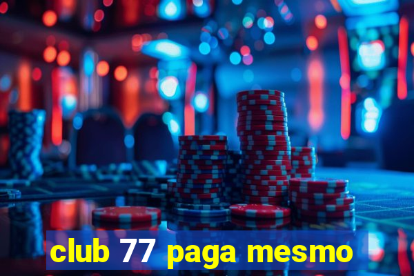 club 77 paga mesmo